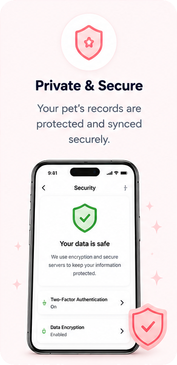 Private and Secure — your pet's records are protected and synced securely.
